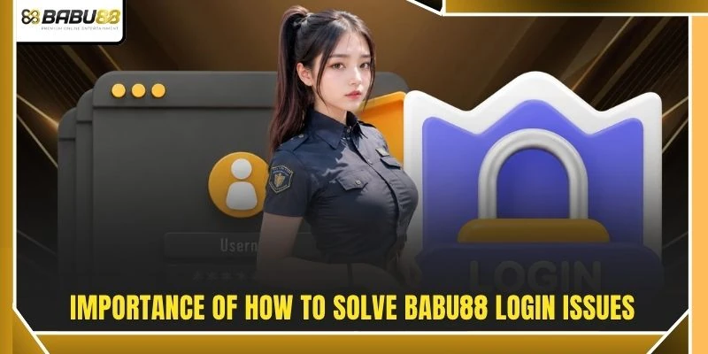 Importance of how to solve BABU88 login issues