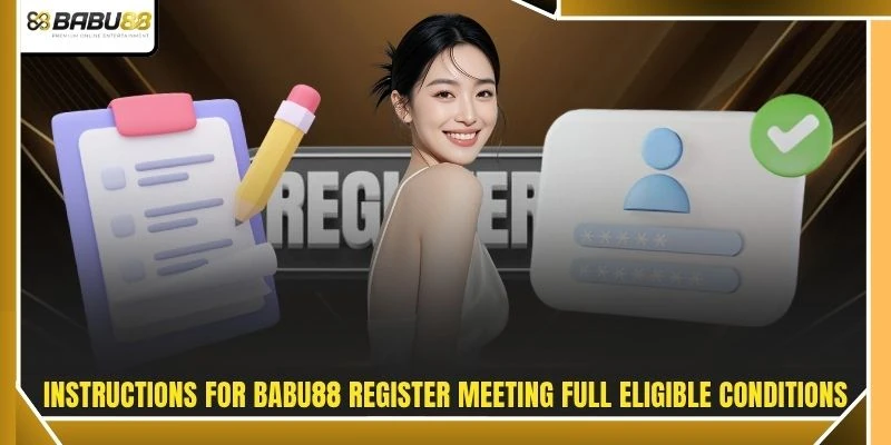 Instructions for BABU88 register meeting full eligible conditions