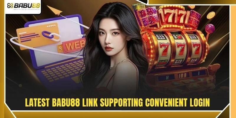 Latest BABU88 link supporting convenient login