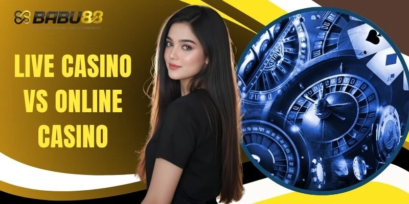 Live Casino Vs Online Casino - 4 Comparison Criteria