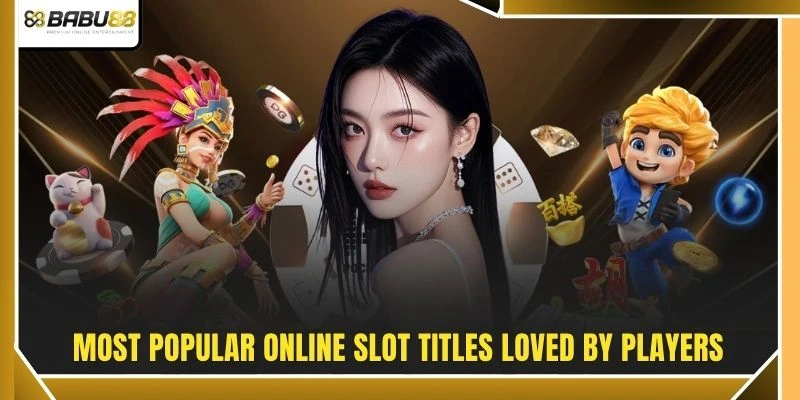 Most popular online slot titles loved by players